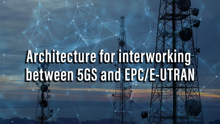 Architecture for interworking between 5GS and EPC/E-UTRAN