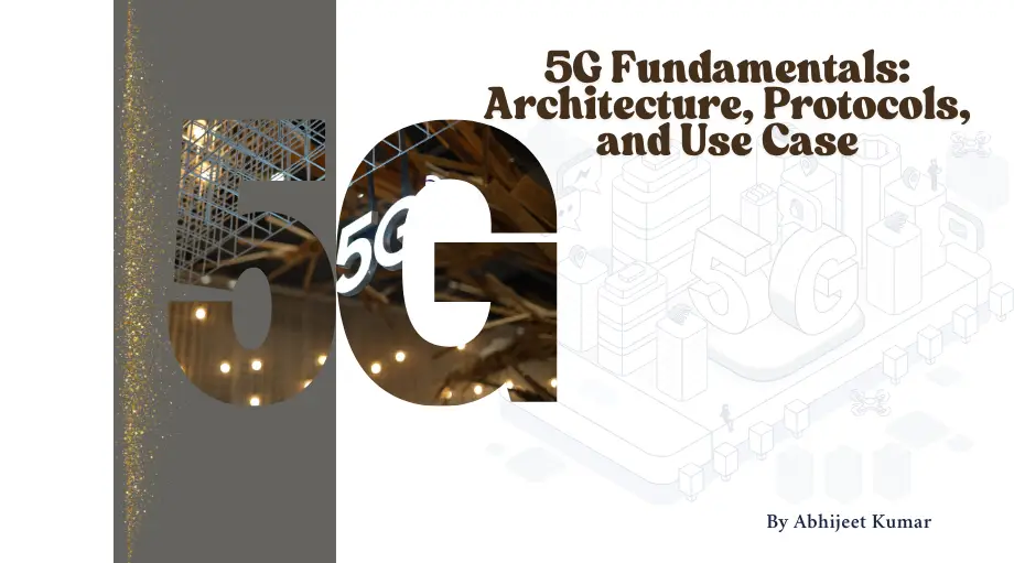 5G Fundamentals- Architecture, Protocols, and Use Case 5G Fundamentals- Architecture, Protocols, and Use Case